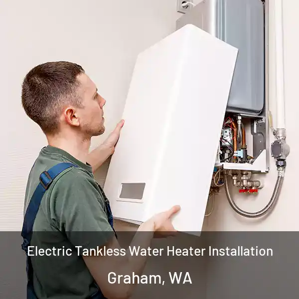  Electric Tankless Water Heater Installation Graham, WA