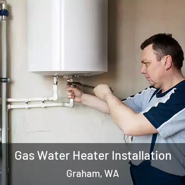  Gas Water Heater Installation Graham, WA
